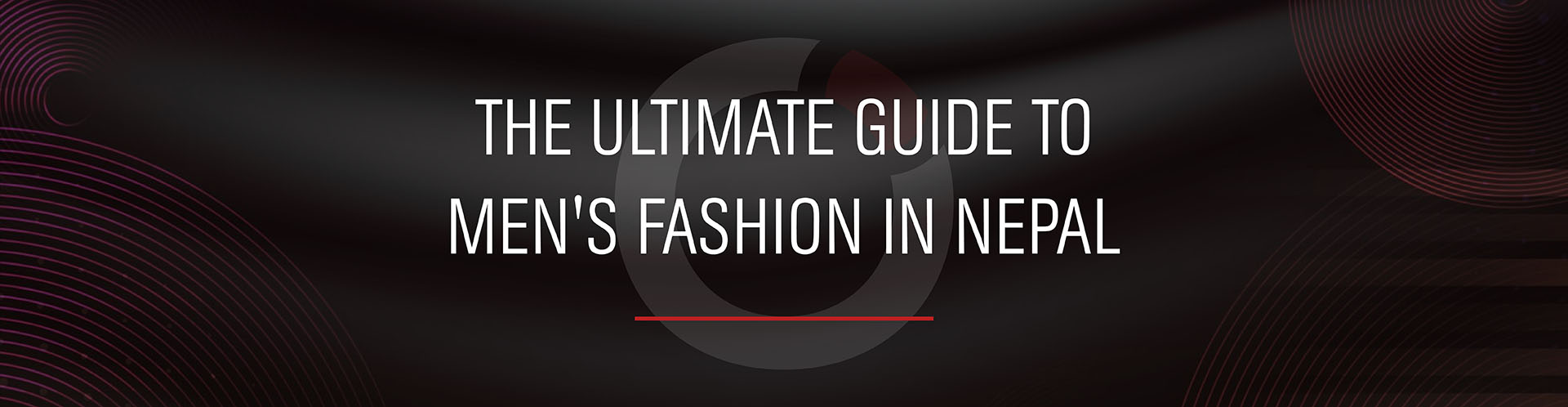 The Ultimate Guide to Men's Fashion in Nepal - Uncover the Latest Trends - Banner Image