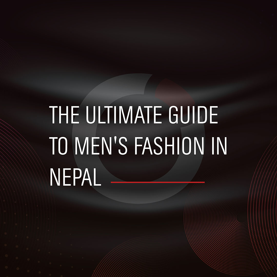 The Ultimate Guide to Men's Fashion in Nepal - Uncover the Latest Trends - Featured Image